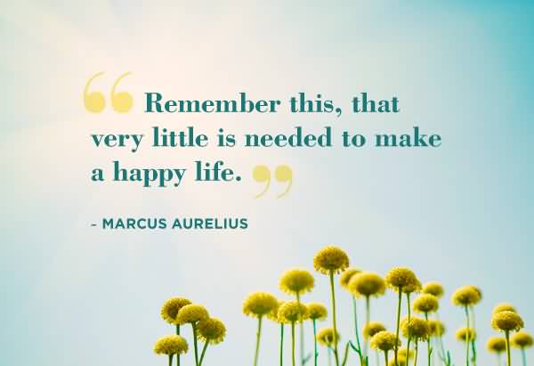 remember-this-that-very-little-is-needed-to-make-a-happy-life